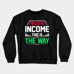 Passive Income This Is The Way Crewneck Sweatshirt